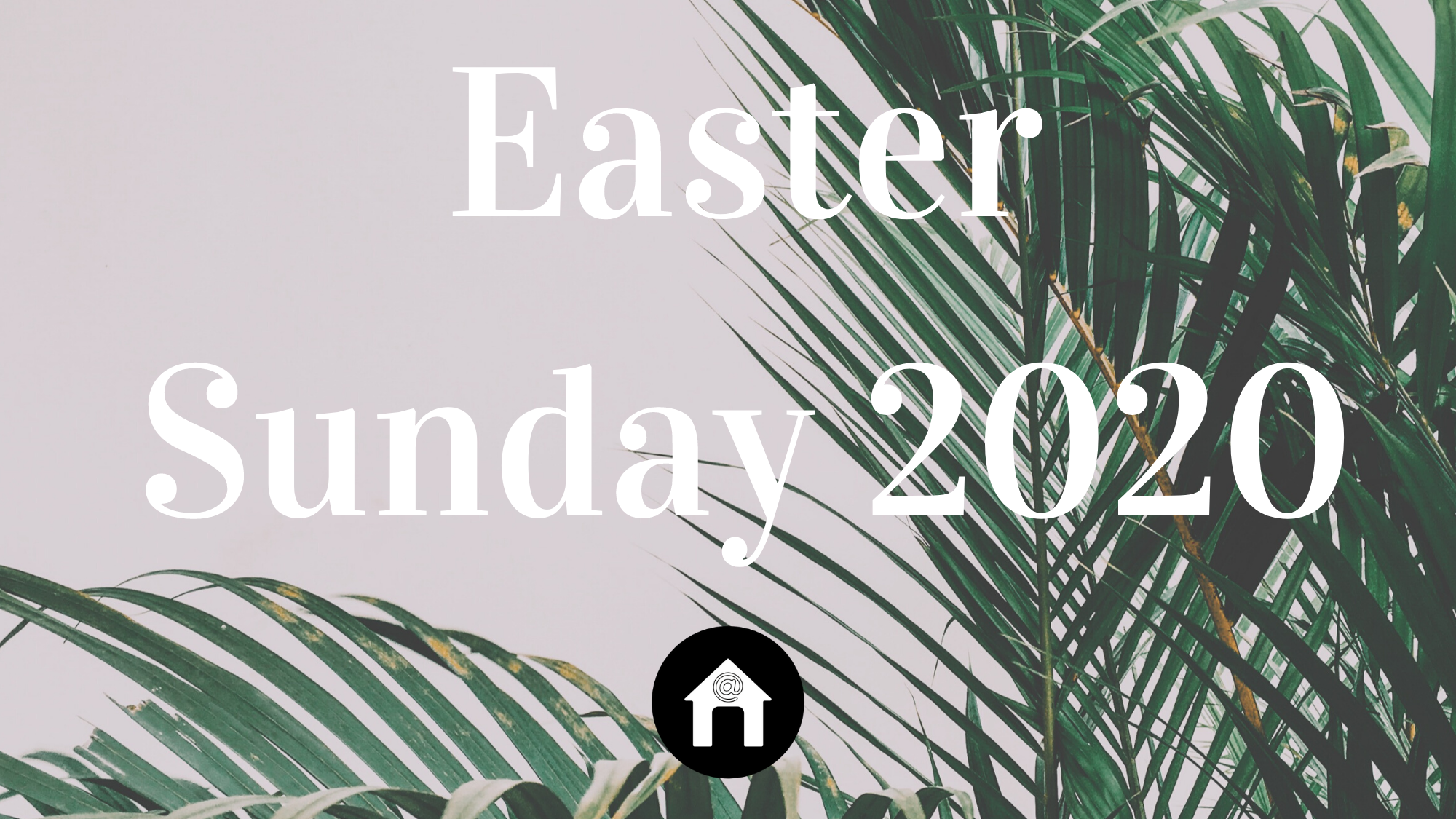 Church @ Home: Easter Sunday 2020