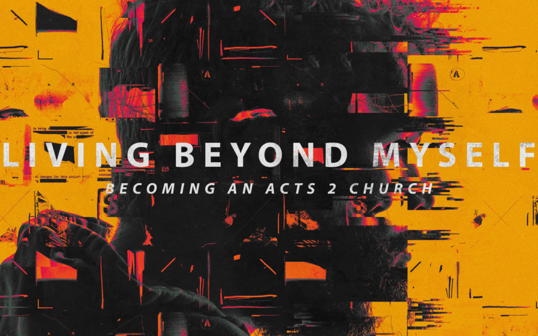 “Living Beyond Myself” – Part 5: March 6th, 2022