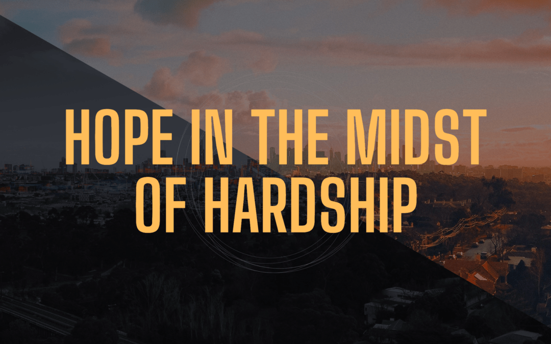 “Hope in the Midst of Hardship”- Part 4: November 20th, 2022